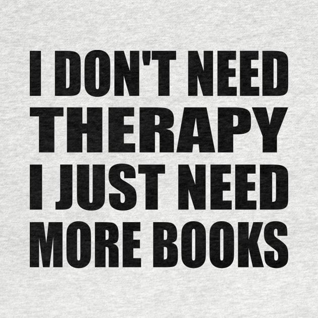 I don't need therapy I just need more books by It'sMyTime